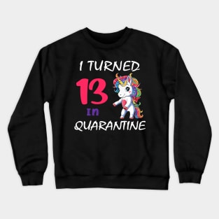 I Turned 13 in quarantine Cute Unicorn Crewneck Sweatshirt